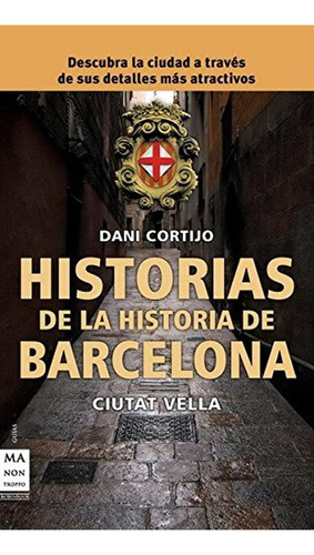 Historias De La Historia De Barcelona: Descubre La Ciudad A Través De Sus Sucesos, Personajes Y Cost, De Cortijo Astudillo, Daniel. Editorial Robinbook, Tapa Pasta Blanda En Español, 2011