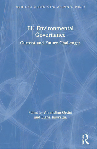 Eu Environmental Governance : Current And Future Challenges, De Amandine Orsini. En Inglés
