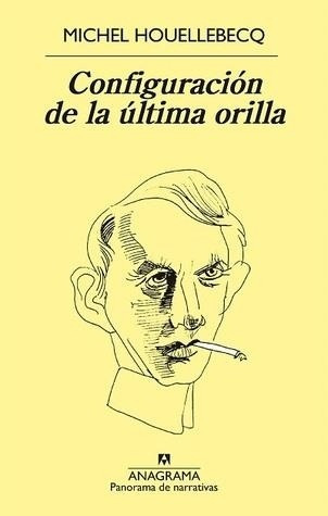 Configuracion De La Ultima Orilla - Michel Houellebecq