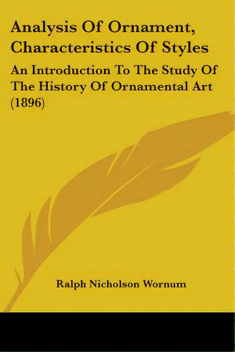 Analysis Of Ornament, Characteristics Of Styles: An Introduction To The Study Of The History Of O..., De Wornum, Ralph Nicholson. Editorial Kessinger Pub Llc, Tapa Blanda En Inglés