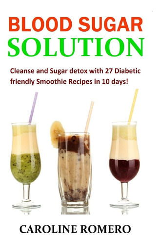 Libro: Blood Sugar Solution: Cleanse And Sugar Detox With 27