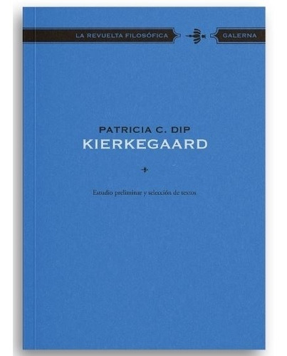 Libro Kierkegaard Estudio Preliminar Y Seleccion De Textos - La Revuelta Filosofica, de Dip, Patricia. Editorial Galerna, tapa blanda en español