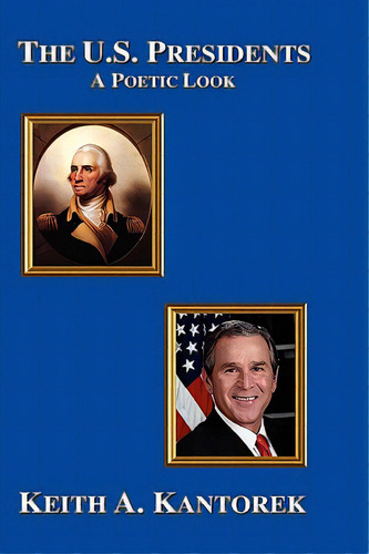 The U.s. Presidents: A Poetic Look, De Kantorek, Keith A.. Editorial Al Lavallis Enterprises Llc, Tapa Dura En Inglés