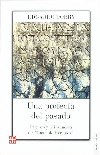 Profecia Del Pasado, Una - Lugones Y La Invencion Del Linaje