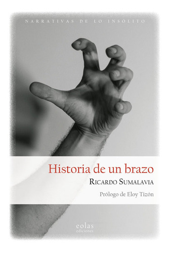 Historia De Un Brazo, De Sumalavia, Ricardo. Editorial Eolas Ediciones, Tapa Blanda En Español