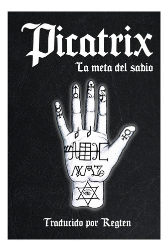 Picatrix: La Meta Del Sabio (edición Española)