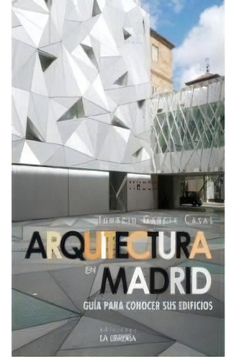 Arquitectura En Madrid., De García Casas, Ignacio. Editorial Ediciones La Libreria, Tapa Blanda En Español