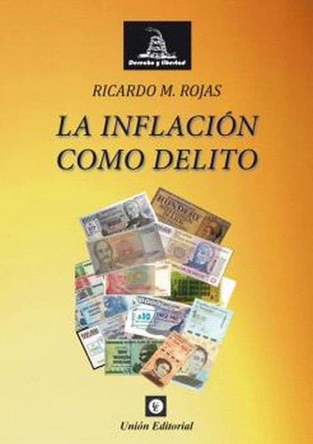 Libro: Inflacion Como Delito. Rojas, Ricardo Manuel. Union E