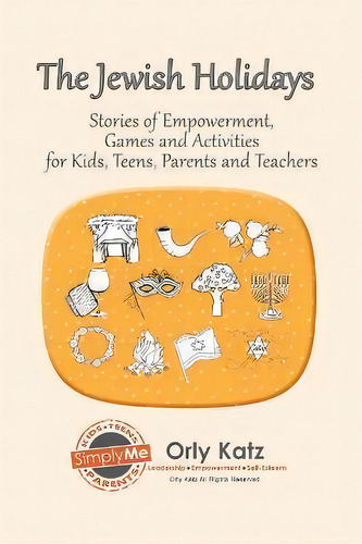 The Jewish Holidays : Stories Of Empowerment, Activities And Games For Teachers And Parents, De Orly Katz. Editorial Createspace, Tapa Blanda En Inglés