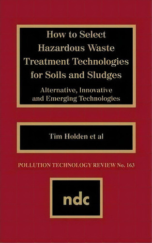 How To Select Hazardous Waste Treatment Technologies For Soils And Sludges, De Gerard Meurant. Editorial William Andrew Publishing, Tapa Dura En Inglés