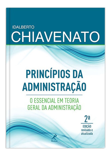 Princípios da administração: o essencial em teoria geral da administração, de Chiavenato, Idalberto. Editora Manole LTDA, capa mole em português, 2012