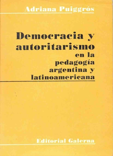 Democracia Y Autoritarismo En La Pedagogia Argentina Y Latin