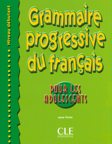 Grammaire progressive du français pour les adolescents - Niveau débutant - Livre, de Vicher, Anne. Editorial Cle, tapa blanda en francés, 2016