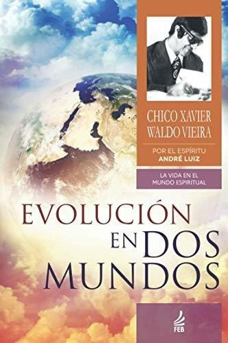 Evolucion En Dos Mundos - Xavier, Chico, de Xavier, Ch. Editorial FEB Publisher en español
