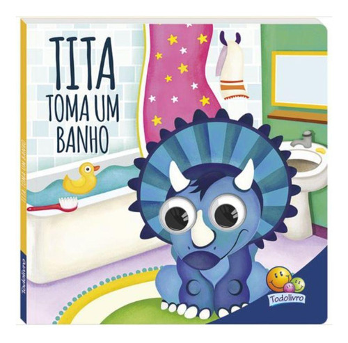 Dinos Arregalados: Tita Toma Banho - Livro Olhinhos 15x15 Cm