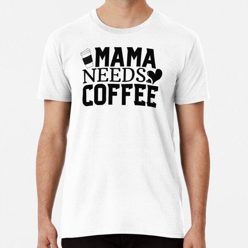 Remera Mamá Necesita Café - Día De La Madre Divertida Algodo