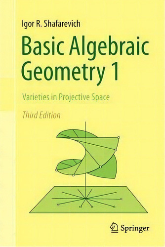 Basic Algebraic Geometry 1 : Varieties In Projective Space, De Igor R. Shafarevich. Editorial Springer-verlag Berlin And Heidelberg Gmbh & Co. Kg, Tapa Dura En Inglés