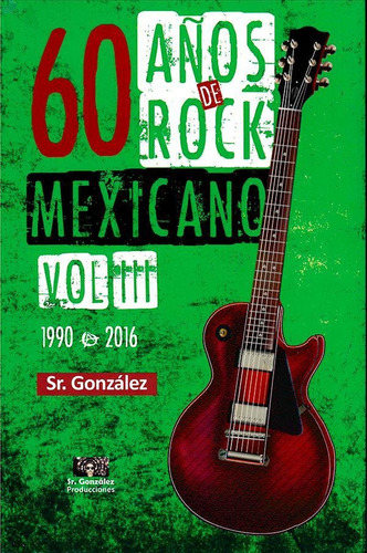 60 Años De Rock Mexicano Vol. Iii 1990 - 2016