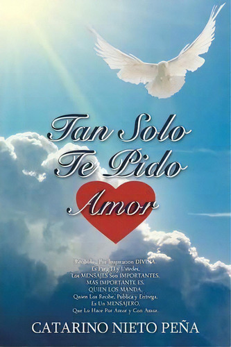 Tan Solo Te Pido Amor, De Catarino Nieto Pena. Editorial Palibrio, Tapa Blanda En Español