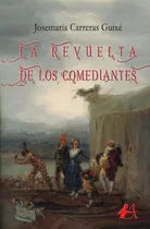 Comprar La Revuelta De Los Comediantes, De Josemaría Carreras Guixé