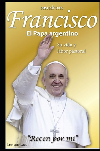 Libro: Francisco El Papa Argentino: Su Vida Y Labor Pastoral