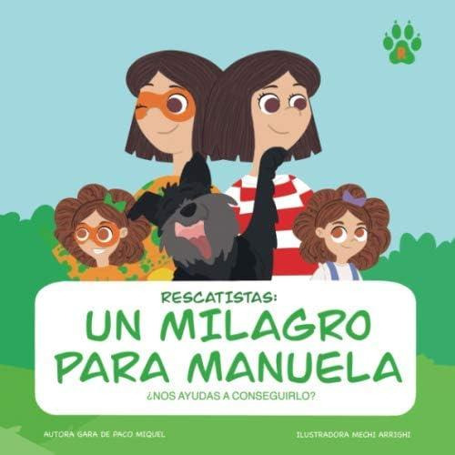 Rescatistas: Un Milagro Para Manuela: ¿nos Ayudas A Conseguirlo? (spanish Edition), De Miquel, Gara De Paco. Editorial Oem, Tapa Blanda En Español