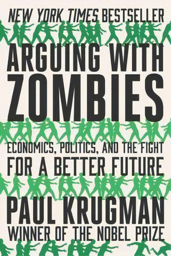 Arguing With Zombies : Economics, Politics, And The Fight For A Better Future, De Paul Krugman. Editorial Ww Norton & Co, Tapa Blanda En Inglés