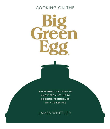 Libro: Cooking On The Big Green Egg: Everything You Need To