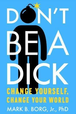 Libro Don't Be A Dick : Change Yourself, Change Your Worl...