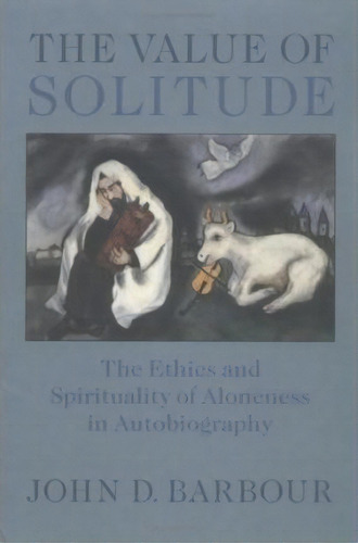 The Value Of Solitude : The Ethics And Spirituality Of Aloneness In Autobiography, De John D. Barbour. Editorial University Of Virginia Press, Tapa Blanda En Inglés