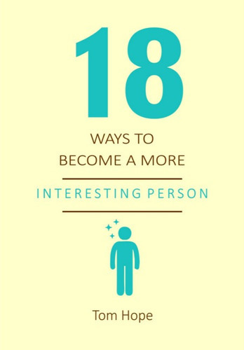 18 Ways To Become A More Interesting Person, De Tom Hope. Série Não Aplicável, Vol. 1. Editora Clube De Autores, Capa Mole, Edição 1 Em Inglês, 2023