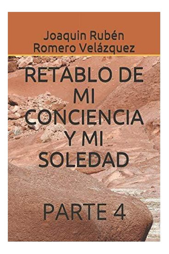 Libro: Retablo De Mi Conciencia Y Mi Soledad: Parte 4