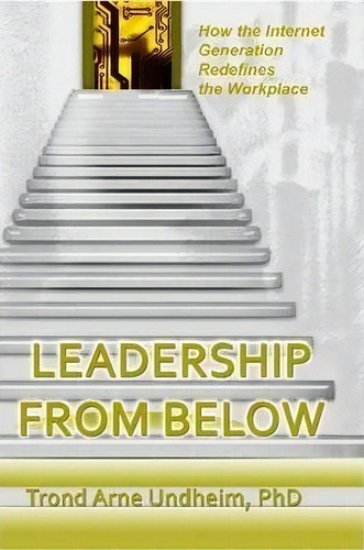 Leadership From Below, De Trond Arne Undheim. Editorial Lulu Com, Tapa Blanda En Inglés