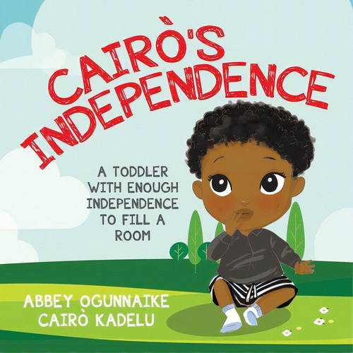 Cairãâ²'s Independence: A Toddler With Enough Independence To Fill A Room, De Ogunnaike, Abbey. Editorial Tellwell Talent, Tapa Blanda En Inglés