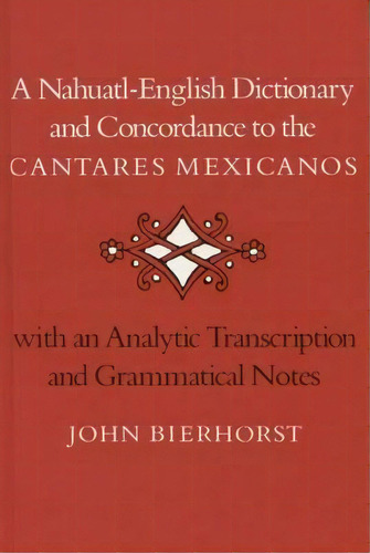 A Nahuatl-english Dictionary And Concordance To The `cantares Mexicanos', De John Bierhorst. Editorial Stanford University Press, Tapa Dura En Inglés