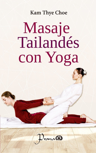 Libro: Masaje Tailándes Con Yoga Autor: Kam Thye Choe