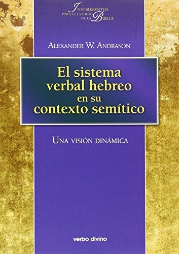 El sistema verbal hebreo en su contexto semítico : una visión dinámica, de Alexander Andrason. Editorial Verbo Divino, tapa blanda en español, 2013