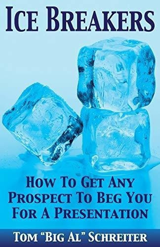 Ice Breakers How To Get Any Prospect To Beg You For., De Schreiter, Tom \ Big. Editorial Fortunework Publishing En Inglés