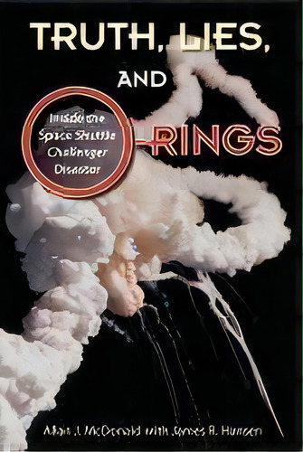 Truth, Lies, And O-rings : Inside The Space Shuttle Challenger Disaster, De Allan J. Mcdonald. Editorial University Press Of Florida, Tapa Dura En Inglés