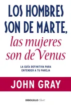 Comprar Los Hombres Son De Marte, Las Mujeres Son De Venus, De Gray, John. Editorial Debolsillo, Tapa Blanda En Español