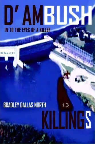 D' Ambush Killings, De Bradley Dallas North. Editorial Iuniverse, Tapa Blanda En Inglés