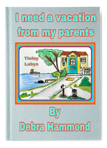 I Need A Vacation From My Parents, De Hammond, Debra., Vol. 1. Editorial Blurb Inc, Tapa Blanda En Inglés