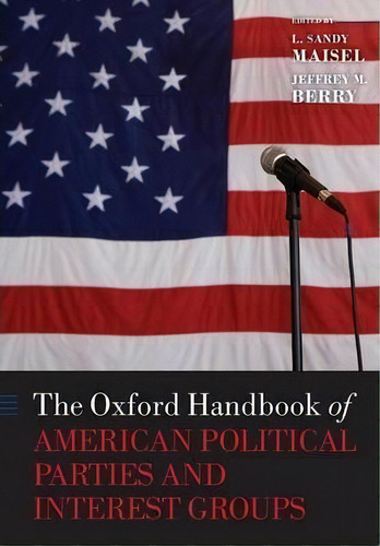 The Oxford Handbook Of American Political Parties And Interest Groups, De L. Sandy Maisel. Editorial Oxford University Press, Tapa Blanda En Inglés