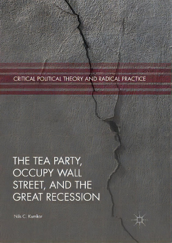 The Tea Party, Occupy Wall Street, And The Great Recession, De Nils C. Kumkar. Editorial Springer Nature Switzerland Ag, Tapa Blanda En Inglés