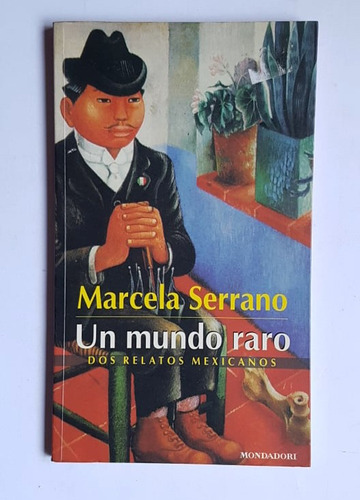 Un Mundo Raro, Dos Relatos Mexicanos, Marcela Serrano