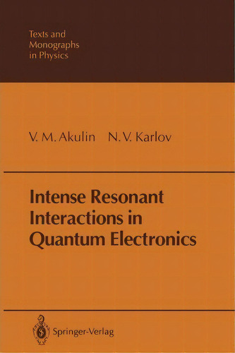 Intense Resonant Interactions In Quantum Electronics, De V.m. Akulin. Editorial Springer-verlag Berlin And Heidelberg Gmbh & Co. Kg, Tapa Blanda En Inglés