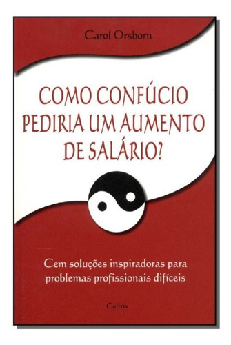 Como Confúcio Ped.um Aument.salario, De Orsborn,carol. Editora Cultrix, Capa Mole Em Português