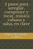 Comprar Libro: 5 Pasos Para Arreglar, Componer Y Tocar, Música Cuban