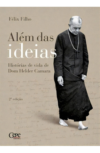 Alem Das Ideias: Historias De Vida De Dom Helder Camara - 1ªed.(2022), De Felix Filho. Editora Cepe, Capa Mole, Edição 1 Em Português, 2022