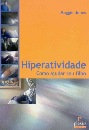 Hiperatividade: como ajudar seu filho, de Jones, Maggie. Editora Summus Editorial Ltda., capa mole em português, 2004